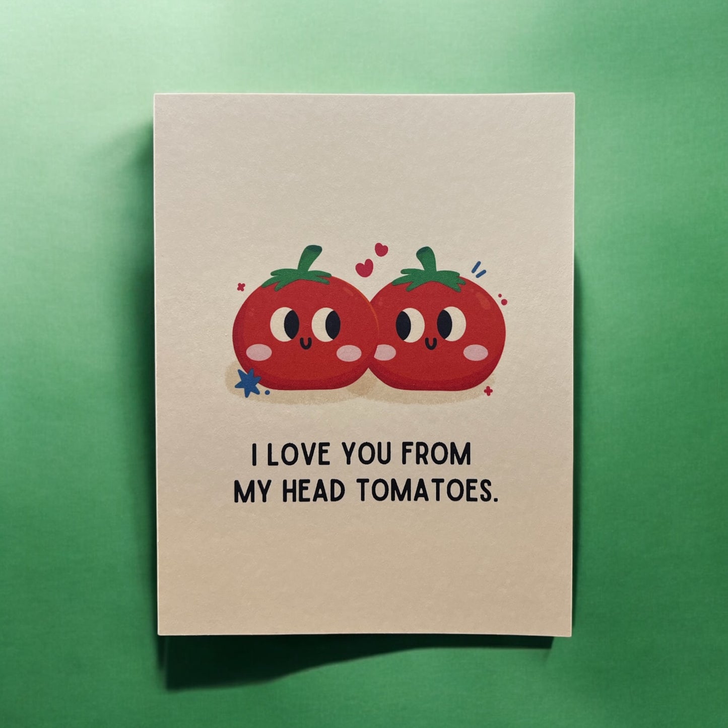 I love you from my head tomatoes