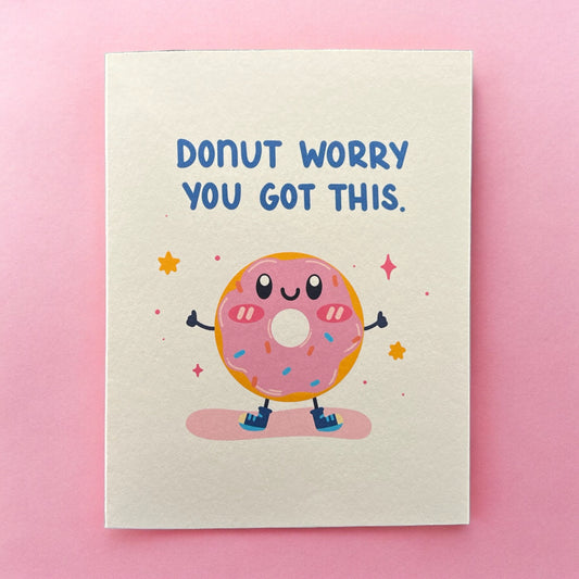 Donut worry, You got this.